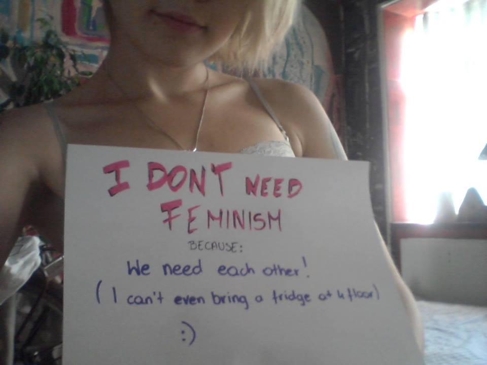 Je n'ai pas besoin du féminisme parce que nous avons besoin les uns des autres !(et puis aussi, je ne peux pas porter un frigo au 4ème étage :))